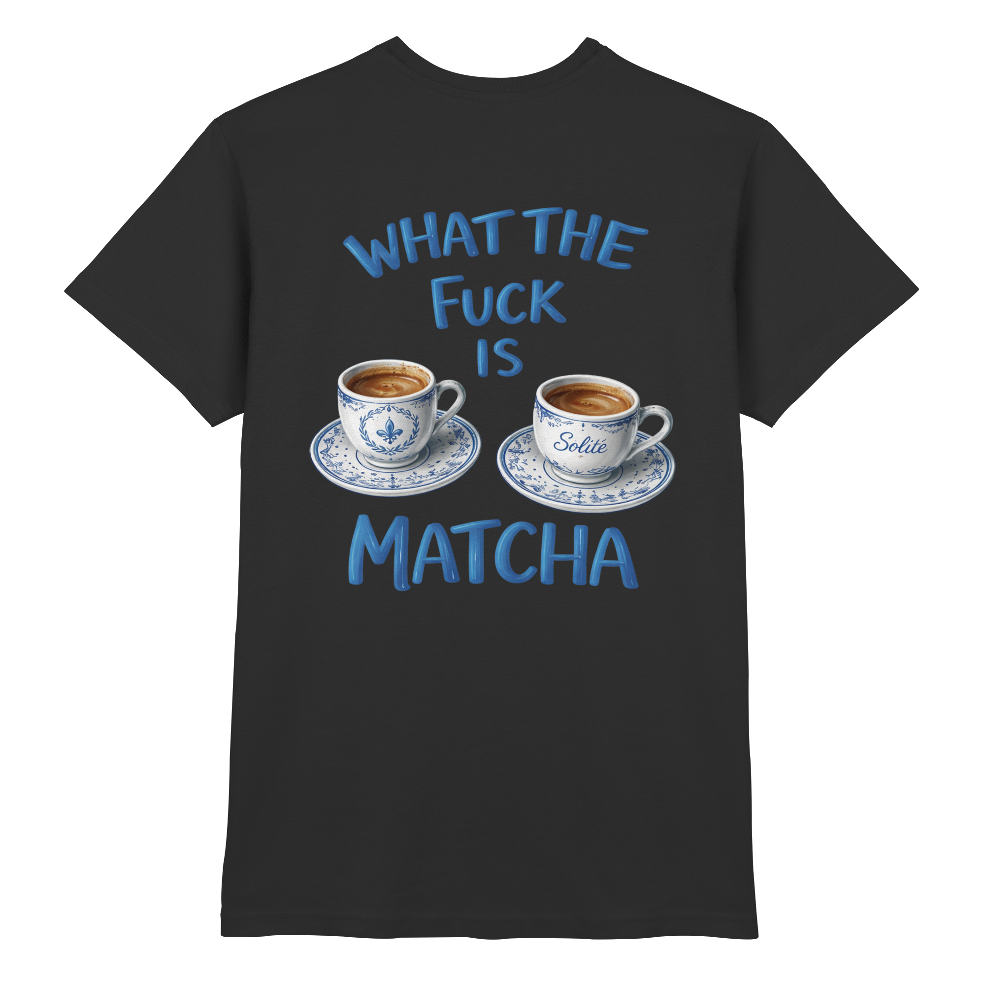 What The Fuck Is Matcha - Premium Shirt